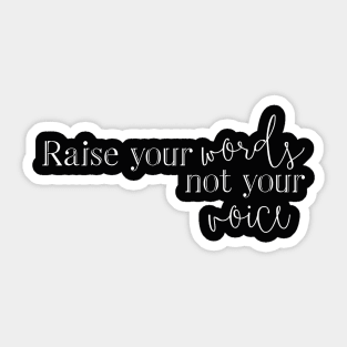 Raise Your Words Not Your Voice Sticker